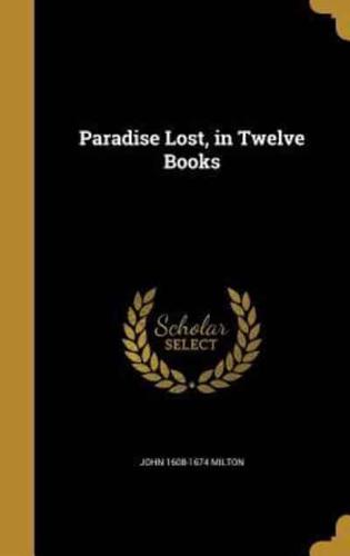 Paradise Lost, in Twelve Books