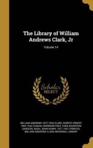 The Library of William Andrews Clark, Jr; Volume 14