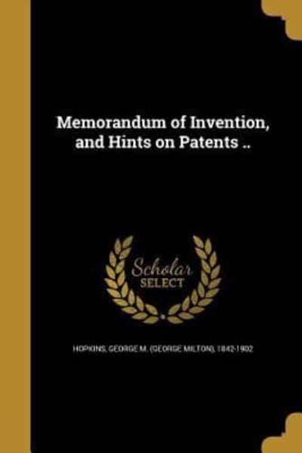 Memorandum of Invention, and Hints on Patents ..