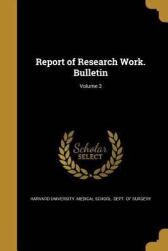 Report of Research Work. Bulletin; Volume 3