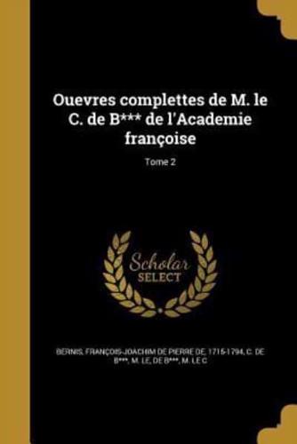 Ouevres Complettes De M. Le C. De B*** De l'Academie Françoise; Tome 2