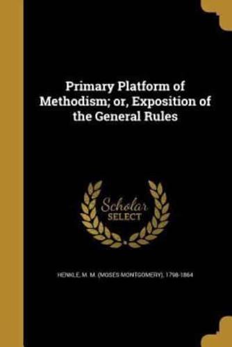 Primary Platform of Methodism; or, Exposition of the General Rules