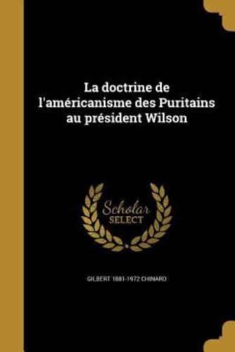 La Doctrine De L'américanisme Des Puritains Au Président Wilson