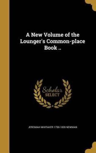 A New Volume of the Lounger's Common-Place Book ..