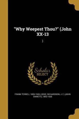 Why Weepest Thou? (John XX-13