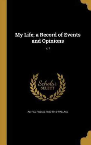 My Life; a Record of Events and Opinions; V. 1