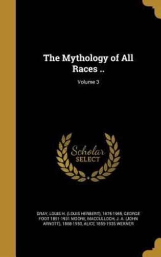 The Mythology of All Races ..; Volume 3