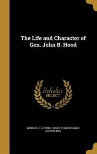 The Life and Character of Gen. John B. Hood