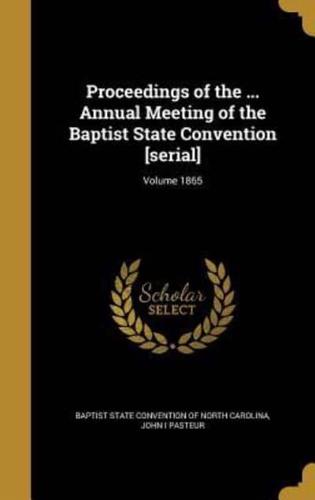 Proceedings of the ... Annual Meeting of the Baptist State Convention [Serial]; Volume 1865