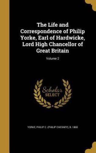 The Life and Correspondence of Philip Yorke, Earl of Hardwicke, Lord High Chancellor of Great Britain; Volume 2