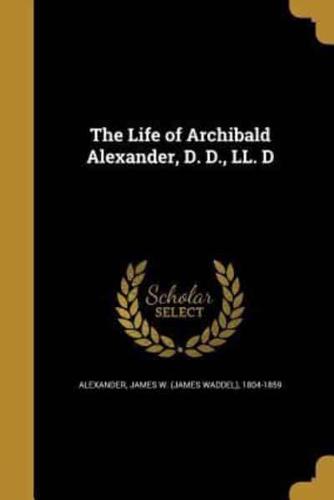 The Life of Archibald Alexander, D. D., LL. D