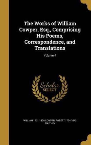 The Works of William Cowper, Esq., Comprising His Poems, Correspondence, and Translations; Volume 4
