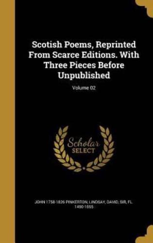 Scotish Poems, Reprinted From Scarce Editions. With Three Pieces Before Unpublished; Volume 02