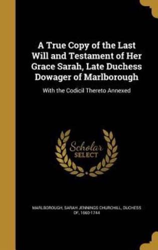 A True Copy of the Last Will and Testament of Her Grace Sarah, Late Duchess Dowager of Marlborough