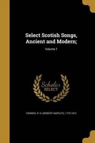 Select Scotish Songs, Ancient and Modern;; Volume 1