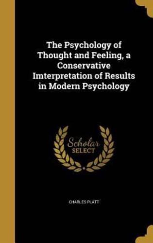 The Psychology of Thought and Feeling, a Conservative Imterpretation of Results in Modern Psychology