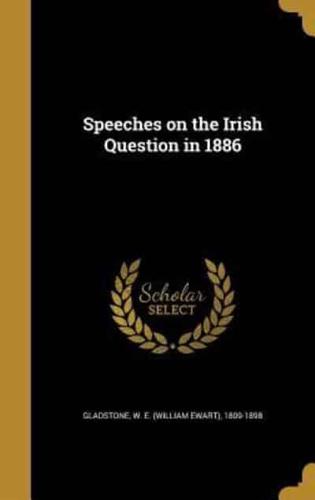 Speeches on the Irish Question in 1886