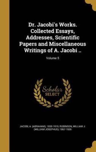 Dr. Jacobi's Works. Collected Essays, Addresses, Scientific Papers and Miscellaneous Writings of A. Jacobi ..; Volume 5