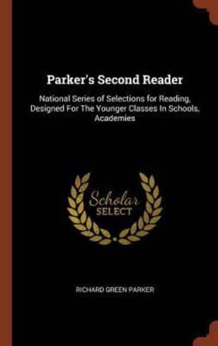 Parker's Second Reader: National Series of Selections for Reading, Designed For The Younger Classes In Schools, Academies