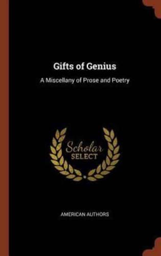 Gifts of Genius: A Miscellany of Prose and Poetry