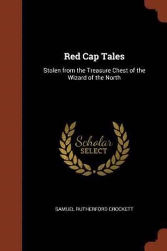 Red Cap Tales: Stolen from the Treasure Chest of the Wizard of the North