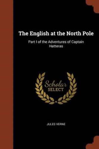 The English at the North Pole: Part I of the Adventures of Captain Hatteras