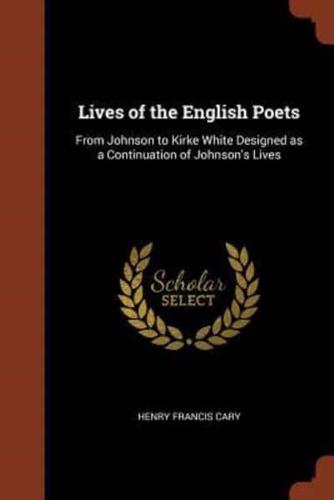 Lives of the English Poets: From Johnson to Kirke White Designed as a Continuation of Johnson's Lives