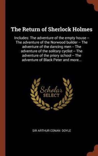 The Return of Sherlock Holmes: Includes: The adventure of the empty house -- The adventure of the Norwood builder -- The adventure of the dancing men -- The adventure of the solitary cyclist -- The adventure of the priory school -- The adventure of Black 