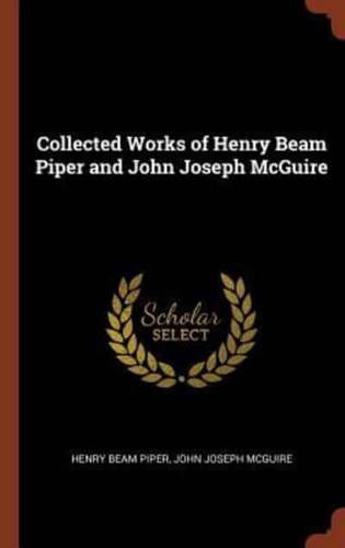 Collected Works of Henry Beam Piper and John Joseph McGuire