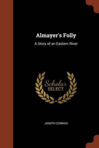 Almayer's Folly: A Story of an Eastern River