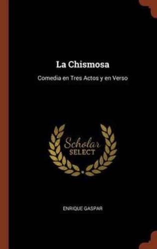 La Chismosa: Comedia en Tres Actos y en Verso