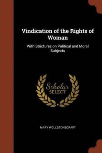 Vindication of the Rights of Woman: With Strictures on Political and Moral Subjects