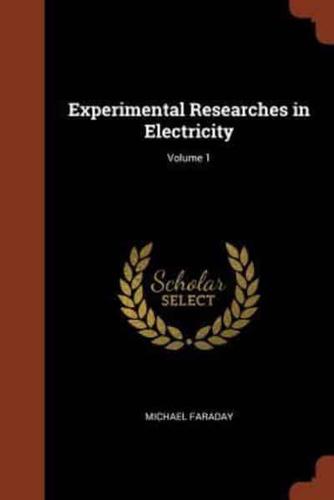 Experimental Researches in Electricity; Volume 1