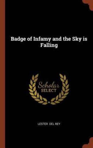 Badge of Infamy and the Sky is Falling