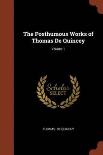 The Posthumous Works of Thomas De Quincey; Volume 1