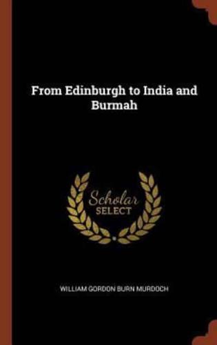 From Edinburgh to India and Burmah