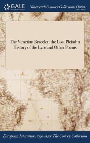 The Venetian Bracelet: the Lost Pleiad: a History of the Lyre and Other Poems