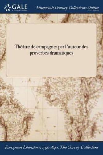 Théâtre de campagne: par l'auteur des proverbes dramatiques