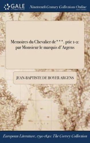 Memoires du Chevalier de***. ptie 1-2: par Monsieur le marquis d'Argens