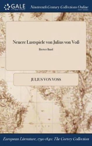 Neuere Lustspiele von Julius von Voß; Bierter Band