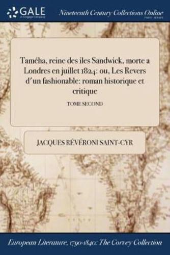 Taméha, reine des iles Sandwick, morte a Londres en juillet 1824: ou, Les Revers d'un fashionable: roman historique et critique; TOME SECOND