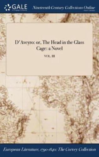 D'Aveyro: or, The Head in the Glass Cage: a Novel; VOL. III