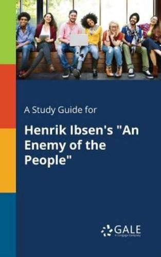 A Study Guide for Henrik Ibsen's "An Enemy of the People"