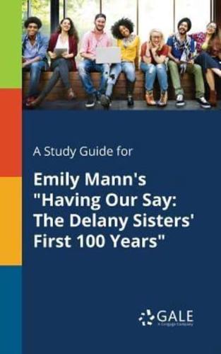 A Study Guide for Emily Mann's "Having Our Say: The Delany Sisters' First 100 Years"