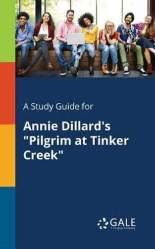 A Study Guide for Annie Dillard's "Pilgrim at Tinker Creek"