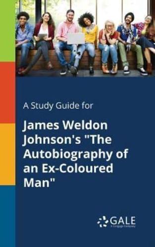 A Study Guide for James Weldon Johnson's "The Autobiography of an Ex-Coloured Man"