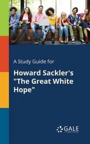 A Study Guide for Howard Sackler's "The Great White Hope"