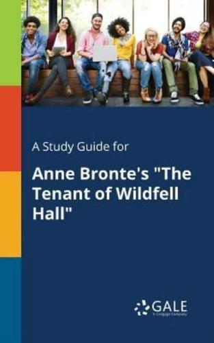 A Study Guide for Anne Bronte's "The Tenant of Wildfell Hall"