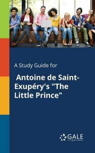 A Study Guide for Antoine De Saint-Exupéry's "The Little Prince"
