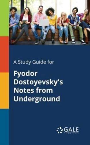 A Study Guide for Fyodor Dostoyevsky's Notes From Underground